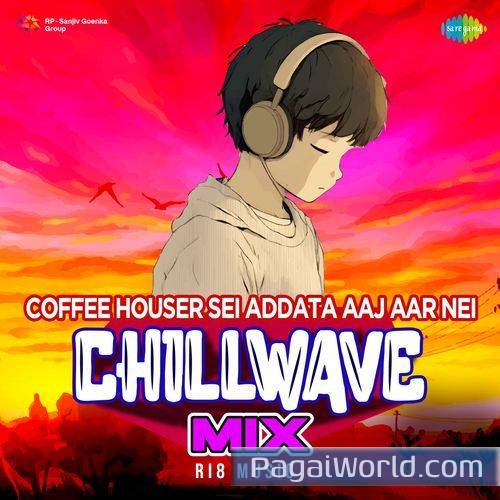Coffee Houser Sei Addata Aaj Aar Nei Chillwave Mix Coffee Houser Sei Addata Aaj Aar Nei Chillwave Mix Poster