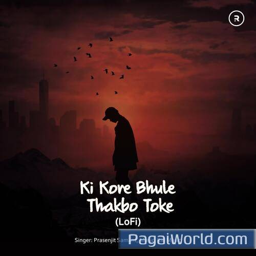 Ki Kore Bhule Thakbo Toke feat Prasenjit Samant LoFi Ki Kore Bhule Thakbo Toke feat Prasenjit Samant LoFi Poster