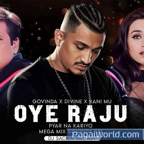 Oye Raju Pyar Na Kariyo Ft. Divine Remix Poster