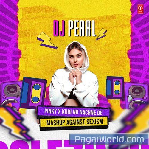 Pinky X Kudi Nu Nachne De Mashup Against SexismRemix By Dj Pearl Pinky X Kudi Nu Nachne De Mashup Against SexismRemix By Dj Pearl Poster