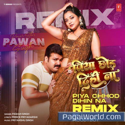 Piya Chhod Dihin Na RemixRemix By Moodyboy Poster