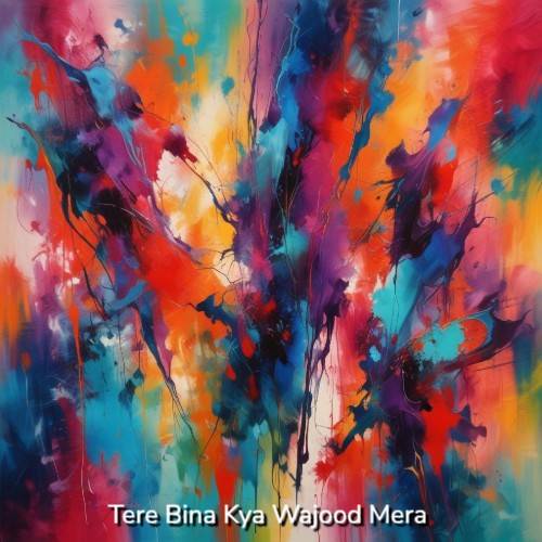Tere Bina Kya Wajood Mera Poster