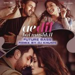 Ae Dil Hai Mushkil Future Bass Remix By DJ Khushi From Ae Dil Hai Mushkil