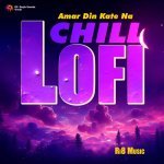 Amar Din Kate Na   Chill Lofi
