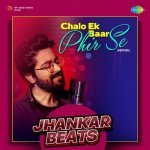 Chalo Ek Baar Phir Se Reprise   Jhankar Beats