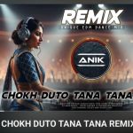 CHOKH DUTO TANA TANA REMIX UNIQUE EDM DANCE