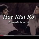 Har Kisi Ko Slowed Reverb Trending Viral