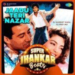 Jaadu Teri Nazar   Super Jhankar Beats