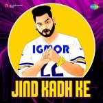Jind Kadh Ke