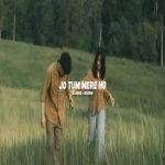 Jo Tum Mere Ho Slowed Reverb