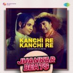 Kanchi Re Kanchi Re   Jhankar Beats