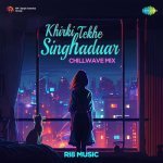Khirki Tekhe Singhaduar   ChillWave Mix
