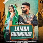 Lamba Ghunghat DJ Remix