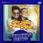 Leke Pehla Pehla Pyaar   Jhankar Beats