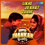 Likhe Jo Khat Tujhe   Super Jhankar Beats