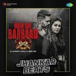 Main Bhi Barbaad   Jhankar Beats