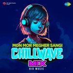 Mon Mor Megher Sangi   Chillwave Mix