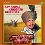 Pat Doon Chugath Kharhke   Jhankar Beats