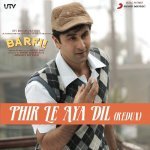 Phir Le Aya Dil   From  Quot Barfi  Quot