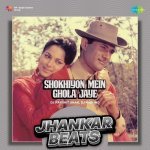Shokhiyon Mein Ghola Jaye   Jhankar Beats
