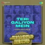 Teri Galiyon Mein   Jhankar Beats