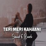 Teri Meri Kahaani Slowed Reverb Arijit