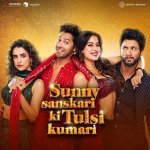 Tu Hai Meri From Sunny Sanskari Ki Tulsi Kumari
