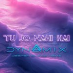 Tu Jo Nahi Hai (Dynamix Deeper Shades Remix)