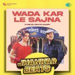 Wada Kar Le Sajna Jhankar Beats