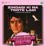 Zindagi Ki Na Toote Ladi   Jhankar Beats