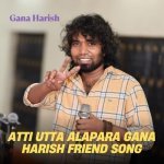 Atti Utta Alapara Gana Harish Friend Song Poster