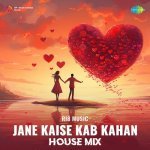Jane Kaise Kab Kahan House Mix Poster