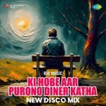 Ki Hobe Aar Purono Diner Katha New Disco Mix Poster