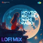 Hoyto Kichhui Nahi Pabo Lofi Mix Poster