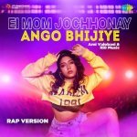 Ei Mom Jochhonay Ango Bhijiye Rap Version Poster