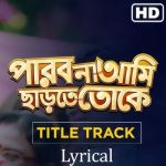 Parbona Ami Charte Toke Title Track Bonny Koushani Poster